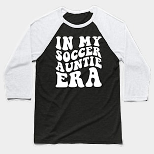 In my soccer auntie Era Baseball T-Shirt